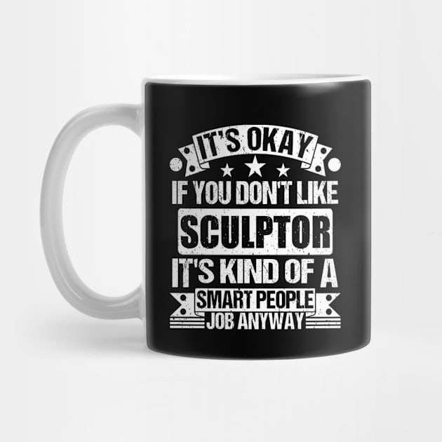 Sculptor lover It's Okay If You Don't Like Sculptor It's Kind Of A Smart People job Anyway by Benzii-shop 